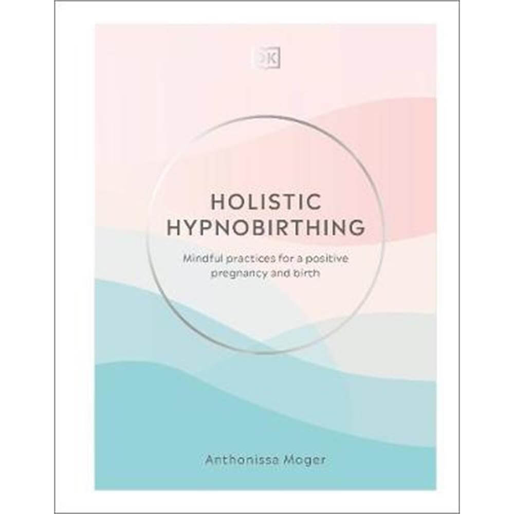 Holistic Hypnobirthing (Hardback) - Anthonissa Moger